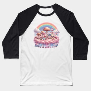 Have A Safe Trip Mushrooms Baseball T-Shirt